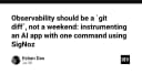 Observability cho ứng dụng AI: Biến việc giám sát thành một dòng lệnh Git Diff thay vì cơn ác mộng cuối tuần