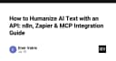 Tối ưu hóa nội dung AI: Hướng dẫn tích hợp API Humanize thông qua n8n, Zapier và MCP