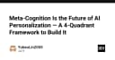 Meta-Cognition: Chìa khóa định hình tương lai cá nhân hóa AI với Framework 4 góc phần tư