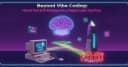 Vượt qua kỷ nguyên Vibe Coding: Chuyển hóa AI Prototype thành sản phẩm thực tế đáng tin cậy