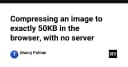 Tối ưu hóa dung lượng ảnh về chính xác 50KB ngay trên trình duyệt: Giải pháp không cần Server