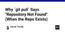 Tại sao Git Pull báo lỗi Repository Not Found dù kho lưu trữ vẫn tồn tại?