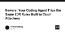 Cảnh báo bảo mật: Coding Agent của bạn đang vô tình kích hoạt các quy tắc EDR nhạy cảm