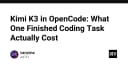 Kimi K3 và bài toán chi phí thực tế: Khi AI Coding Agent tiêu tốn tài nguyên hơn bạn tưởng