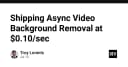 Tối ưu chi phí xử lý video: Giải pháp tách nền Async với mức giá chỉ 0.10 USD mỗi giây