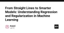 Từ đường thẳng đến mô hình thông minh: Làm chủ Hồi quy và Chính quy hóa trong Machine Learning