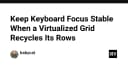 Giải pháp duy trì Keyboard Focus ổn định khi Virtualized Grid tái sử dụng các hàng
