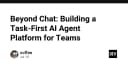 Vượt xa Chatbot: Xây dựng nền tảng AI Agent lấy tác vụ làm trung tâm cho đội ngũ kỹ thuật