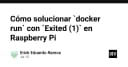 Giải mã lỗi Docker run Exited (1) trên Raspberry Pi: Hướng dẫn khắc phục triệt để cho kỹ sư