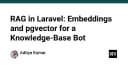 Xây dựng Knowledge-Base Bot với Laravel: Tối ưu hóa RAG bằng Embeddings và pgvector