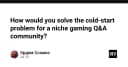 Giải mã bài toán Cold-Start: Chiến lược xây dựng cộng đồng Q&A Gaming từ con số không