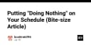 Nghệ thuật của sự tĩnh lặng: Tại sao lập trình viên cần đưa 'Doing Nothing' vào lịch làm việc