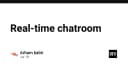 Xây dựng hệ thống Real-time Chatroom: Từ lý thuyết đến triển khai hạ tầng kết nối thời gian thực