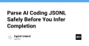 Kỹ thuật Parse dữ liệu JSONL an toàn cho AI Coding: Đảm bảo tính toàn vẹn trước khi suy luận