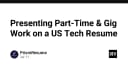 Nghệ thuật đưa công việc Part-time và Gig Work vào Resume kỹ thuật: Bí quyết tạo ấn tượng với nhà tuyển dụng