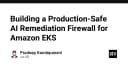 Xây dựng AI Remediation Firewall an toàn cho Amazon EKS: Giải pháp bảo mật thế hệ mới