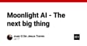 Moonlight AI: Liệu có phải là mảnh ghép tiếp theo thay đổi cuộc chơi công nghệ?
