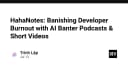 HahaNotes: Giải pháp AI Podcast và Video ngắn giúp lập trình viên xóa tan nỗi lo kiệt sức