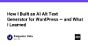 Xây dựng trình tạo AI Alt Text cho WordPress: Bài học từ thực tế phát triển