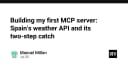 Xây dựng MCP Server đầu tiên: Giải mã API thời tiết Tây Ban Nha và thách thức tích hợp hai bước