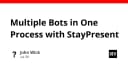 Tối ưu hóa tài nguyên với StayPresent: Chạy nhiều Bot trong một tiến trình duy nhất
