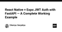 Xây dựng hệ thống xác thực JWT an toàn cho React Native và FastAPI: Hướng dẫn từ A-Z