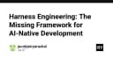 Harness Engineering: Khung năng lực còn thiếu cho kỷ nguyên phát triển phần mềm AI-Native