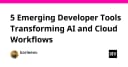 5 Công cụ lập trình đột phá đang tái định nghĩa quy trình AI và Cloud Workflows
