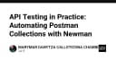 Tự động hóa kiểm thử API: Làm chủ Postman Collections với Newman trong quy trình CI/CD