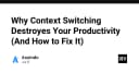 Tại sao Context Switching đang hủy hoại năng suất của bạn và cách khắc phục triệt để