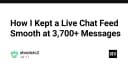 Tối ưu hóa hiệu năng Live Chat: Giải pháp xử lý mượt mà khi đạt ngưỡng hàng nghìn tin nhắn