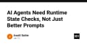 Tại sao AI Agents cần kiểm tra trạng thái Runtime thay vì chỉ tối ưu hóa Prompt?