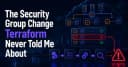Sự thật về thay đổi Security Group trong Terraform mà không ai nói cho bạn biết
