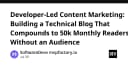 Chiến lược Developer-Led Content Marketing: Xây dựng blog kỹ thuật đạt 50.000 lượt đọc mỗi tháng từ con số 0