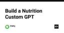 Xây dựng Nutrition Custom GPT: Tối ưu hóa dữ liệu dinh dưỡng cho AI Agents