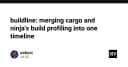 Buildline: Giải pháp hợp nhất luồng profiling của Cargo và Ninja vào một dòng thời gian duy nhất