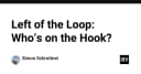 Left of the Loop: Ai thực sự chịu trách nhiệm khi quy trình phát triển gặp sự cố?