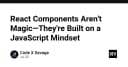 React Components không phải là phép màu: Bản chất thực sự nằm ở tư duy JavaScript