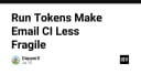 Tối ưu hóa quy trình CI/CD: Giải pháp Run Tokens giúp kiểm soát Email CI bền vững hơn
