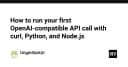 Hướng dẫn chi tiết: Thực hiện cuộc gọi API tương thích OpenAI đầu tiên với cURL, Python và Node.js