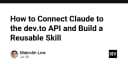 Tự động hóa quy trình xuất bản: Kết nối Claude với API của DEV.to để xây dựng công cụ hỗ trợ nội dung