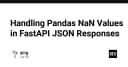 Xử lý giá trị NaN trong Pandas khi phản hồi JSON qua FastAPI: Giải pháp tối ưu cho lập trình viên