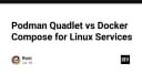 Podman Quadlet vs Docker Compose: Cuộc chiến quản lý Linux Services hiện đại