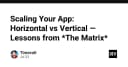 Scaling Your App: Bài học về kiến trúc Horizontal và Vertical từ thế giới The Matrix