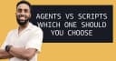 Agent hay Script: Lựa chọn nào cho quy trình tự động hóa của bạn?
