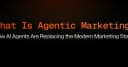 Agentic Marketing: Khi AI Agents thay thế hoàn toàn bộ máy Marketing truyền thống