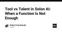 Tool hay Talent: Khi Function không còn là giới hạn trong Solon AI