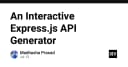 Tối ưu hóa quy trình phát triển với Interactive Express.js API Generator: Giải pháp tăng tốc cho lập trình viên