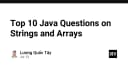 Chinh phục 10 câu hỏi phỏng vấn Java kinh điển về String và Array: Bí kíp cho mọi lập trình viên