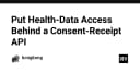 Bảo mật dữ liệu y tế: Xây dựng cơ chế Consent-Receipt API để kiểm soát quyền truy cập